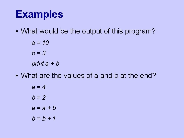 Examples • What would be the output of this program? a = 10 b=3