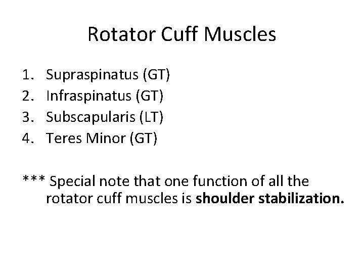Rotator Cuff Muscles 1. 2. 3. 4. Supraspinatus (GT) Infraspinatus (GT) Subscapularis (LT) Teres