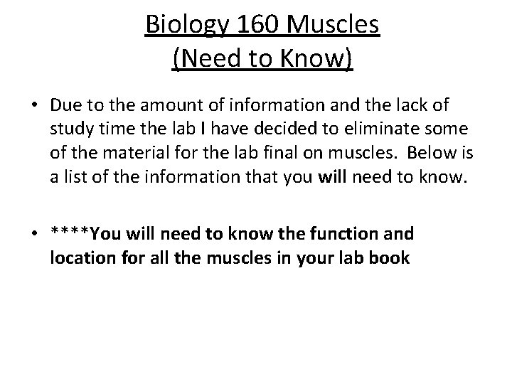 Biology 160 Muscles (Need to Know) • Due to the amount of information and