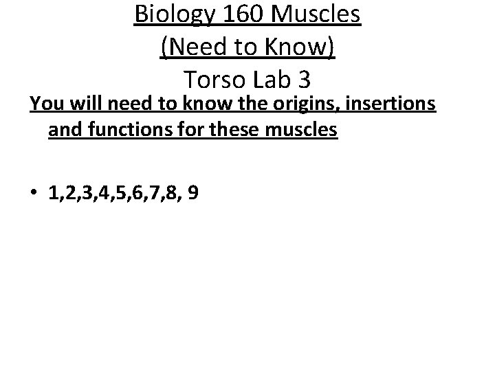 Biology 160 Muscles (Need to Know) Torso Lab 3 You will need to know