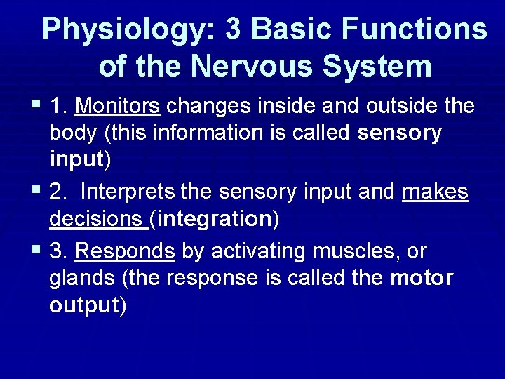 Physiology: 3 Basic Functions of the Nervous System § 1. Monitors changes inside and
