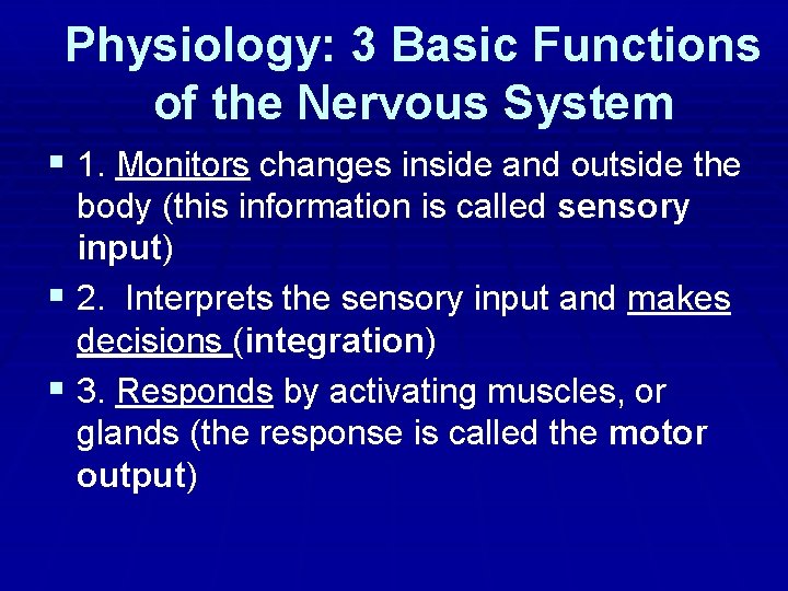 Physiology: 3 Basic Functions of the Nervous System § 1. Monitors changes inside and Physiology: 3 Basic Functions of the Nervous System § 1. Monitors changes inside and