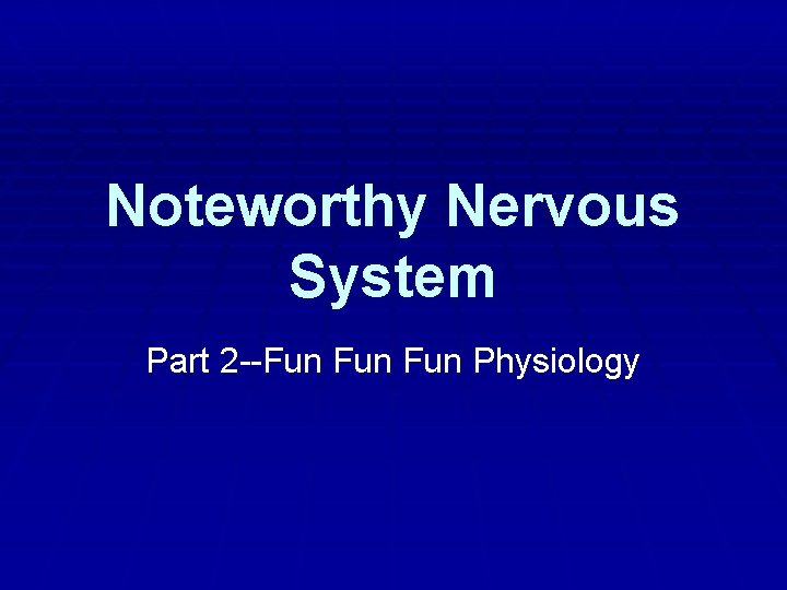 Noteworthy Nervous System Part 2 --Fun Fun Physiology Noteworthy Nervous System Part 2 --Fun Fun Physiology
