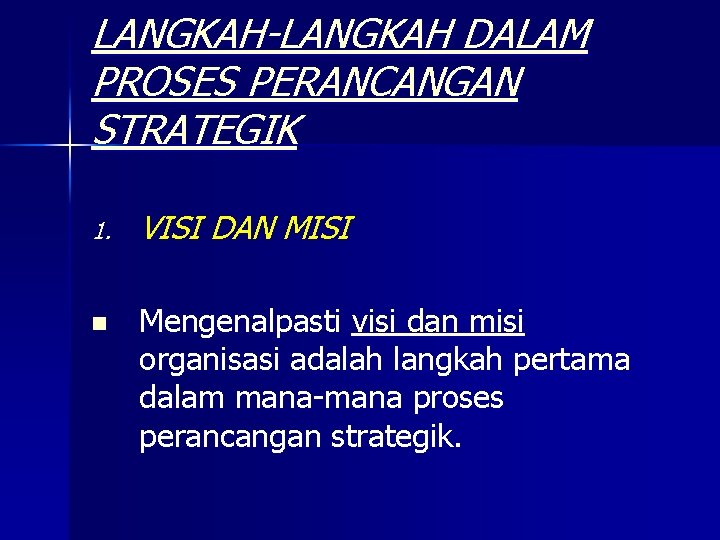 LANGKAH-LANGKAH DALAM PROSES PERANCANGAN STRATEGIK 1. VISI DAN MISI n Mengenalpasti visi dan misi