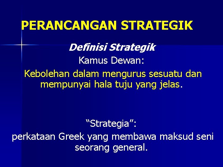 PERANCANGAN STRATEGIK Definisi Strategik Kamus Dewan: Kebolehan dalam mengurus sesuatu dan mempunyai hala tuju