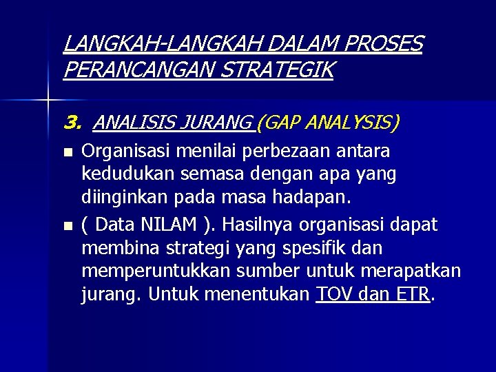 LANGKAH-LANGKAH DALAM PROSES PERANCANGAN STRATEGIK 3. ANALISIS JURANG (GAP ANALYSIS) n n Organisasi menilai