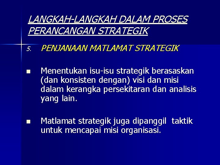 LANGKAH-LANGKAH DALAM PROSES PERANCANGAN STRATEGIK 5. PENJANAAN MATLAMAT STRATEGIK n Menentukan isu-isu strategik berasaskan