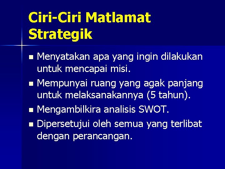 Ciri-Ciri Matlamat Strategik Menyatakan apa yang ingin dilakukan untuk mencapai misi. n Mempunyai ruang