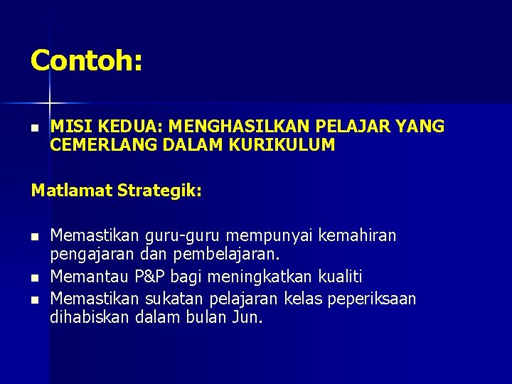 Contoh: n MISI KEDUA: MENGHASILKAN PELAJAR YANG CEMERLANG DALAM KURIKULUM Matlamat Strategik: n n