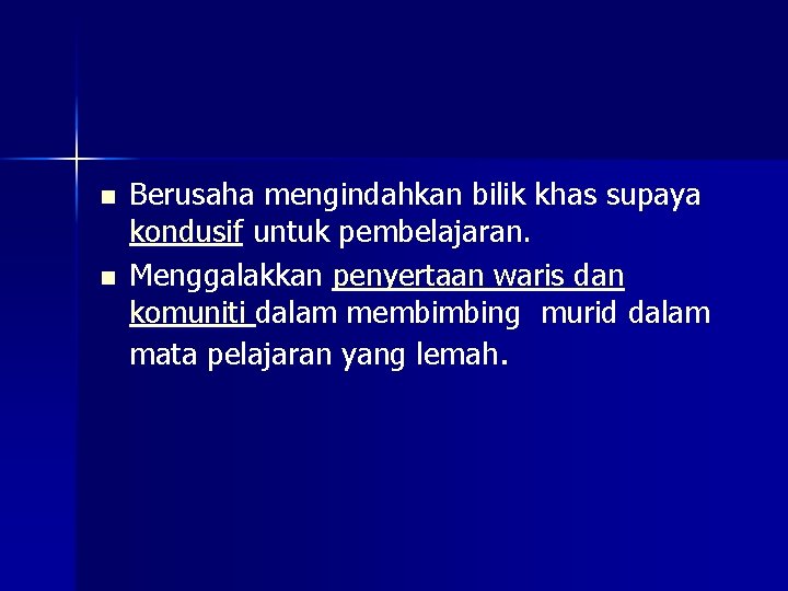 n n Berusaha mengindahkan bilik khas supaya kondusif untuk pembelajaran. Menggalakkan penyertaan waris dan