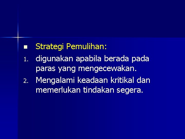 n 1. 2. Strategi Pemulihan: digunakan apabila berada paras yang mengecewakan. Mengalami keadaan kritikal