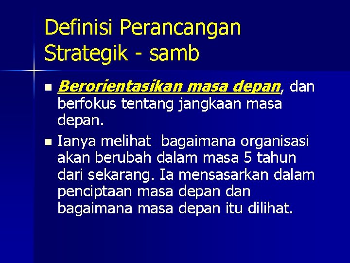 Definisi Perancangan Strategik - samb n Berorientasikan masa depan, dan berfokus tentang jangkaan masa