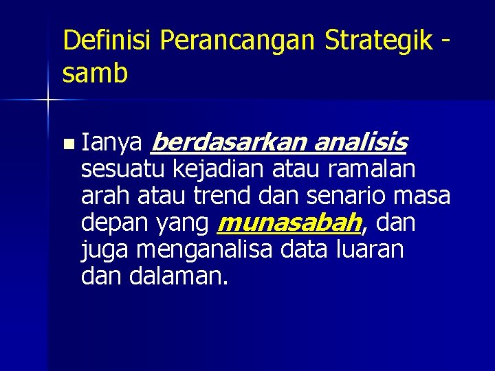 Definisi Perancangan Strategik - samb n Ianya berdasarkan analisis sesuatu kejadian atau ramalan arah