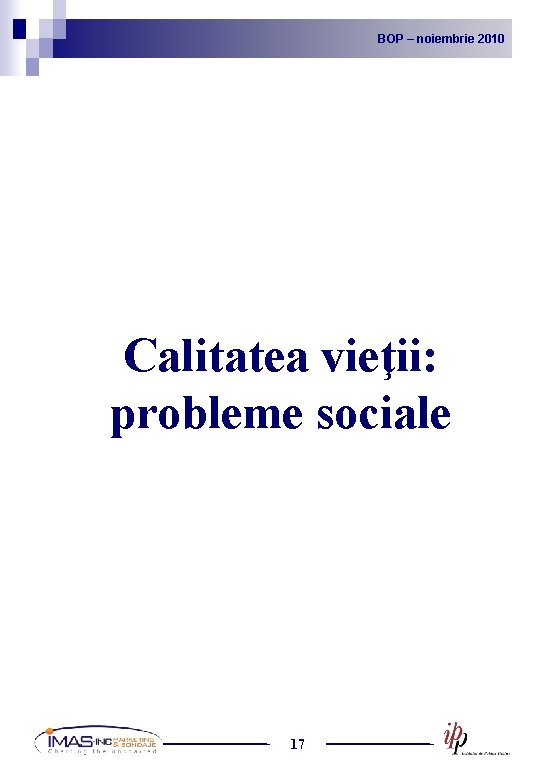 BOP noiembrie 2010 2009 BOP – –noiembrie Calitatea vieţii: probleme sociale 17 