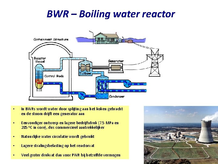 BWR – Boiling water reactor • In BWRs wordt water door splijting aan het