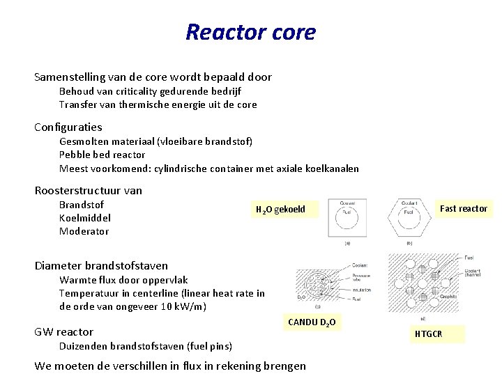Reactor core Samenstelling van de core wordt bepaald door Behoud van criticality gedurende bedrijf