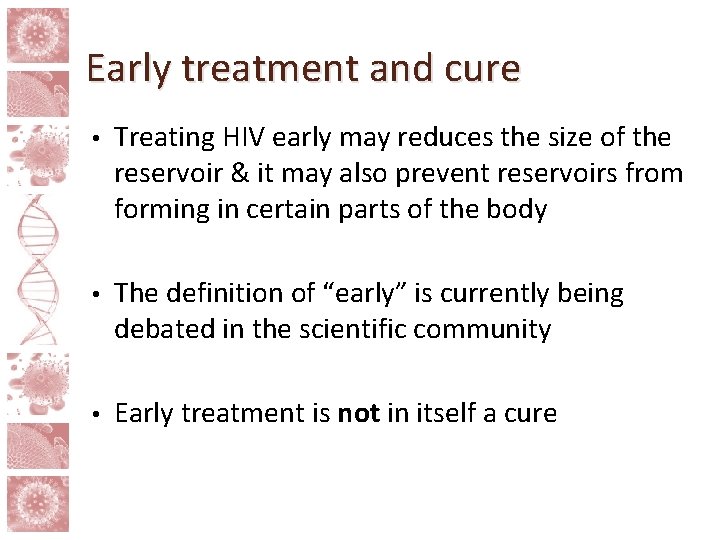 Early treatment and cure • Treating HIV early may reduces the size of the