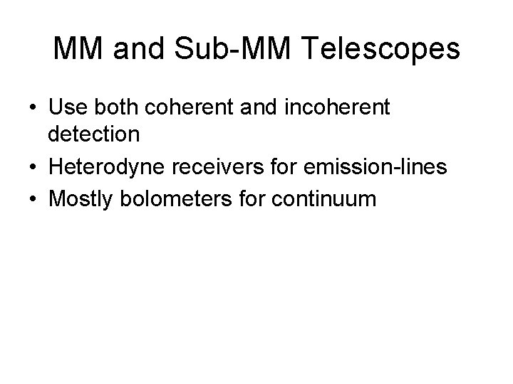 MM and Sub-MM Telescopes • Use both coherent and incoherent detection • Heterodyne receivers