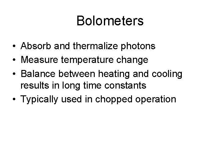 Bolometers • Absorb and thermalize photons • Measure temperature change • Balance between heating