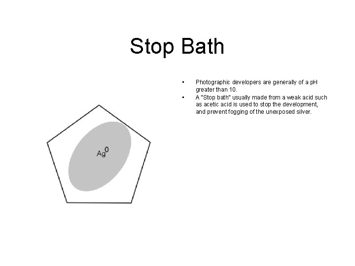 Stop Bath • • Photographic developers are generally of a p. H greater than