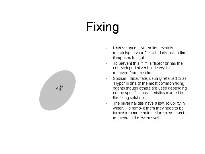 Fixing • • Undeveloped silver halide crystals remaining in your film will darken with