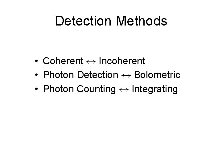 Detection Methods • Coherent ↔ Incoherent • Photon Detection ↔ Bolometric • Photon Counting