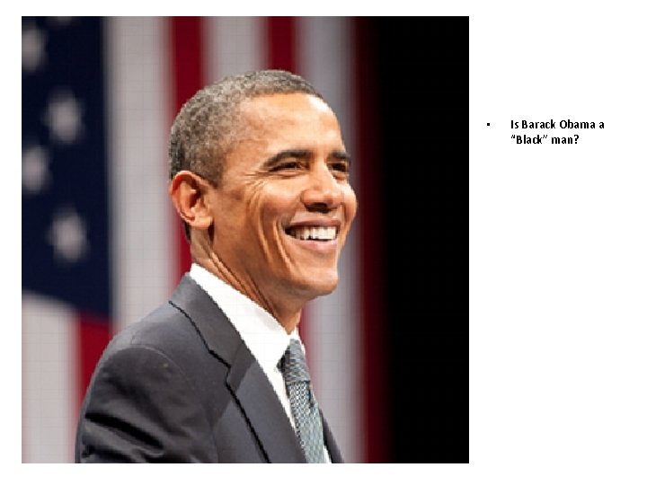  • Is Barack Obama a “Black” man? 