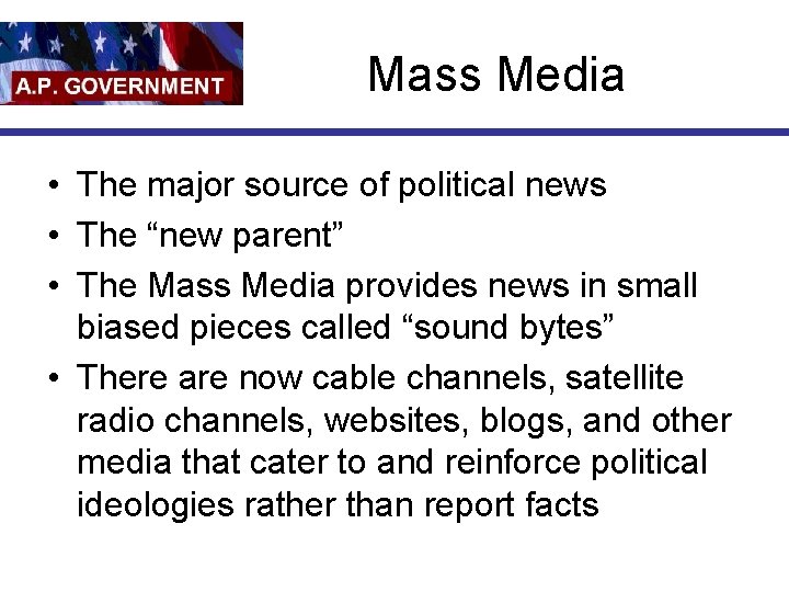 Mass Media • The major source of political news • The “new parent” •