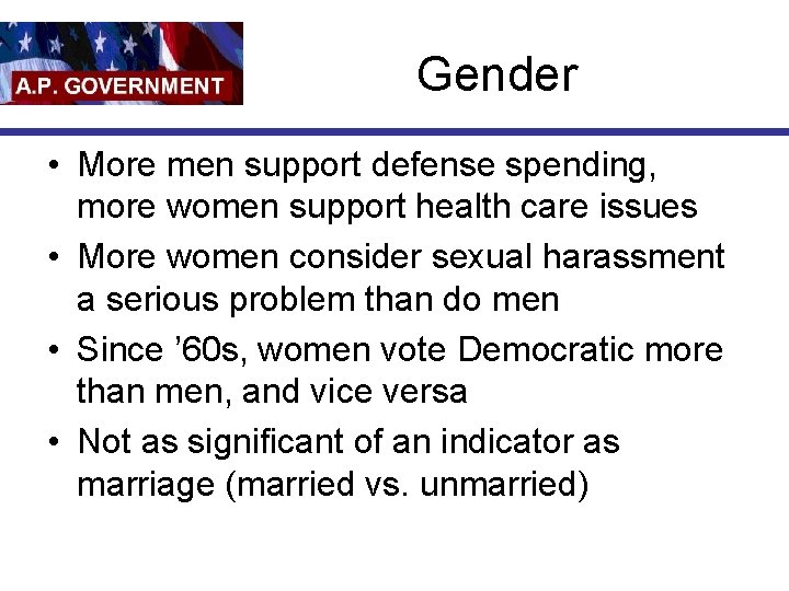 Gender • More men support defense spending, more women support health care issues •