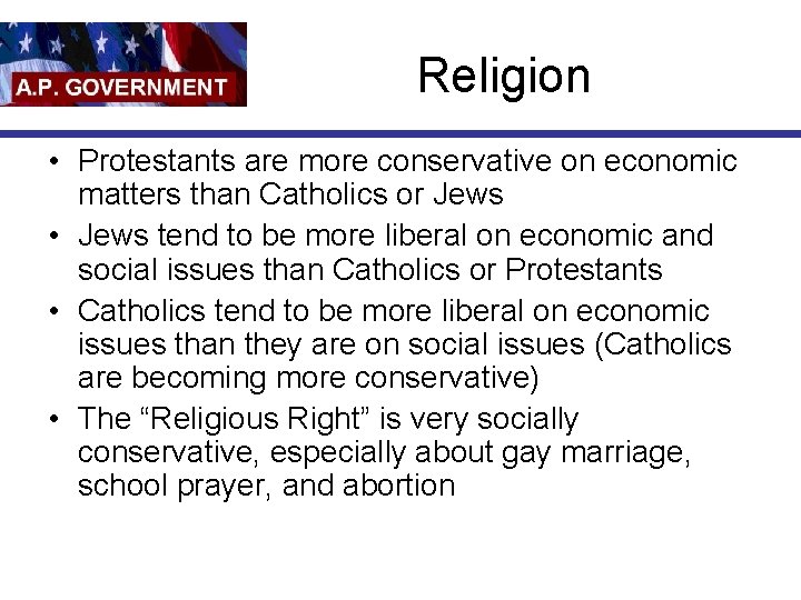 Religion • Protestants are more conservative on economic matters than Catholics or Jews •