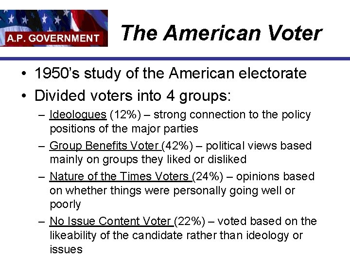 The American Voter • 1950’s study of the American electorate • Divided voters into