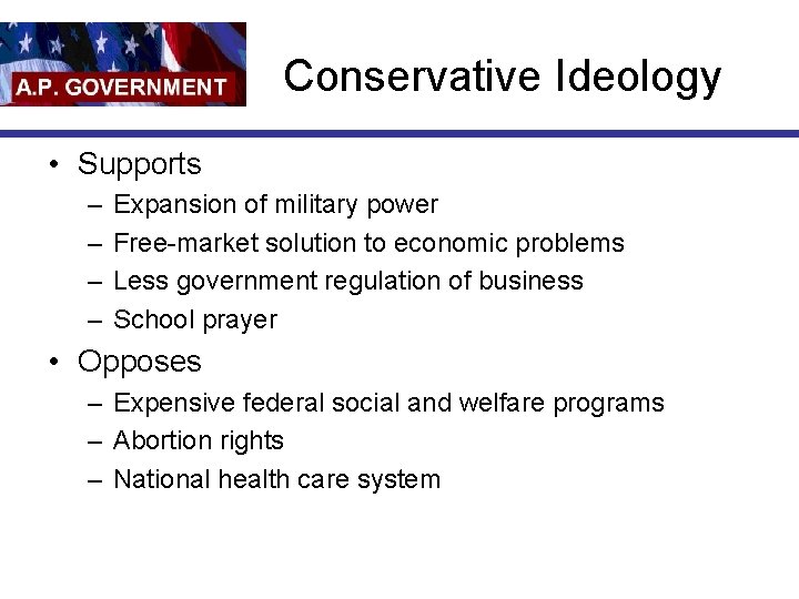 Conservative Ideology • Supports – – Expansion of military power Free-market solution to economic