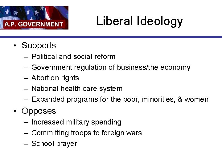 Liberal Ideology • Supports – – – Political and social reform Government regulation of