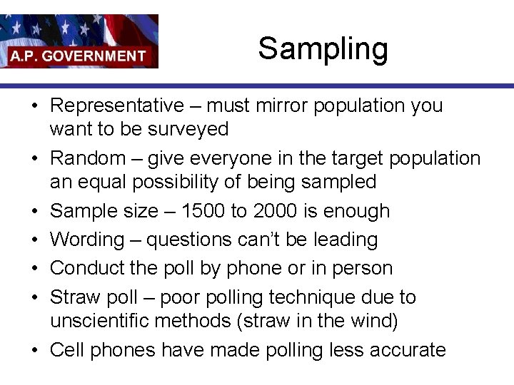 Sampling • Representative – must mirror population you want to be surveyed • Random