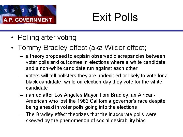 Exit Polls • Polling after voting • Tommy Bradley effect (aka Wilder effect) –