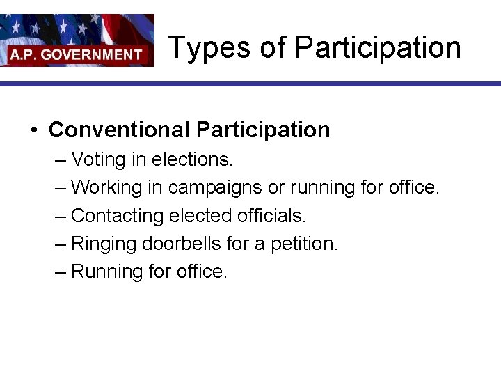 Types of Participation • Conventional Participation – Voting in elections. – Working in campaigns