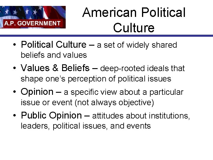 American Political Culture • Political Culture – a set of widely shared beliefs and