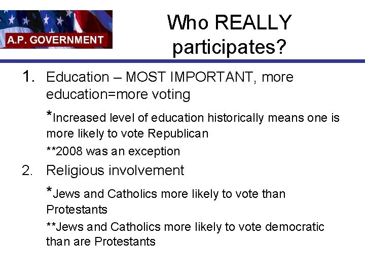 Who REALLY participates? 1. Education – MOST IMPORTANT, more education=more voting *Increased level of