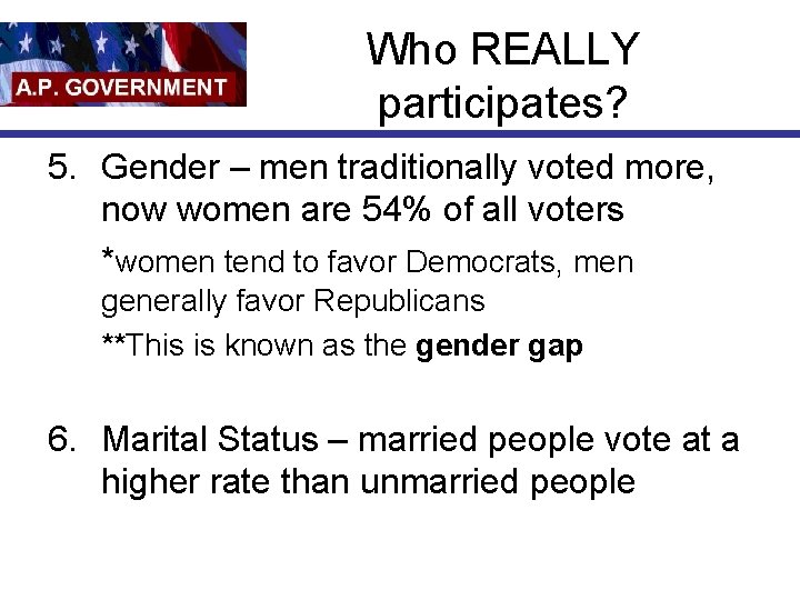 Who REALLY participates? 5. Gender – men traditionally voted more, now women are 54%