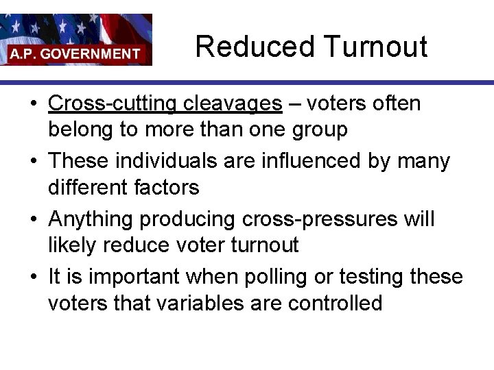Reduced Turnout • Cross-cutting cleavages – voters often belong to more than one group