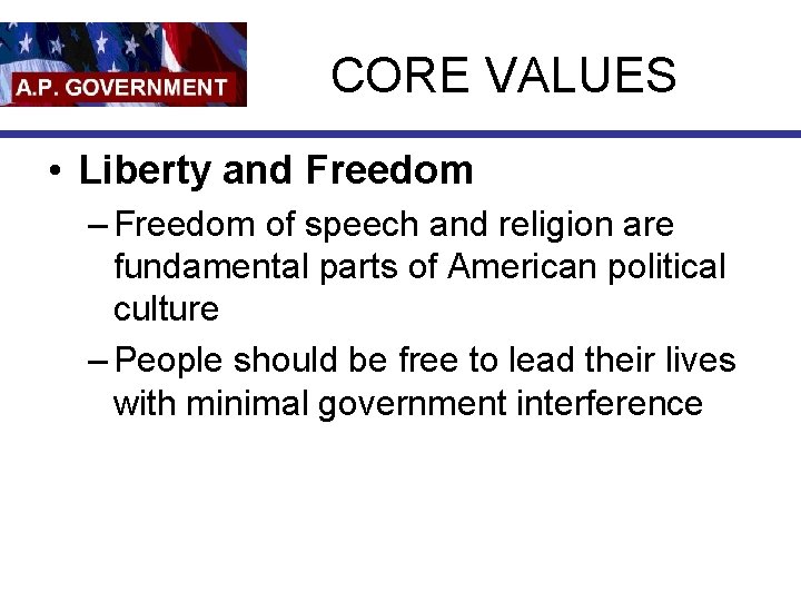 CORE VALUES • Liberty and Freedom – Freedom of speech and religion are fundamental