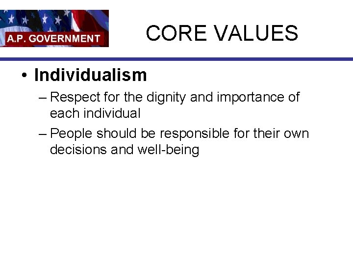 CORE VALUES • Individualism – Respect for the dignity and importance of each individual