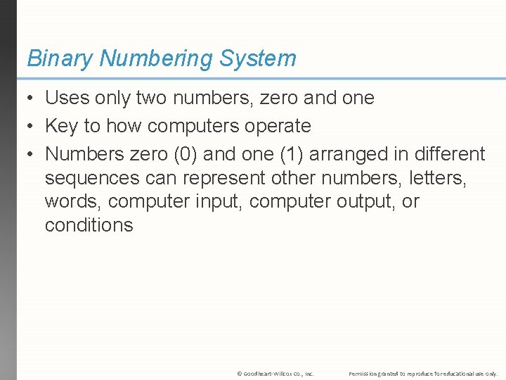 Binary Numbering System • Uses only two numbers, zero and one • Key to