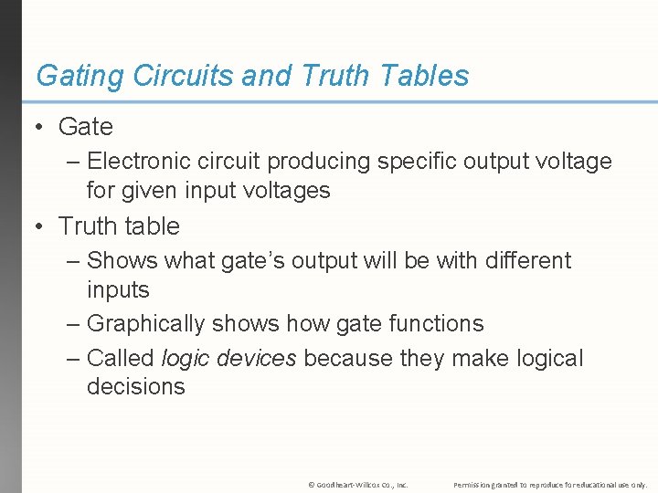 Gating Circuits and Truth Tables • Gate – Electronic circuit producing specific output voltage