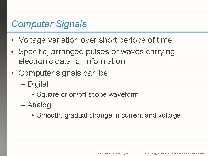 Computer Signals • Voltage variation over short periods of time • Specific, arranged pulses