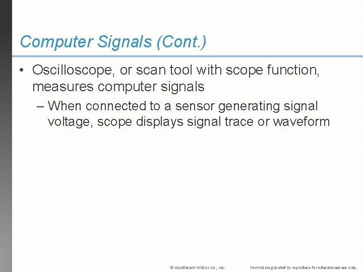 Computer Signals (Cont. ) • Oscilloscope, or scan tool with scope function, measures computer