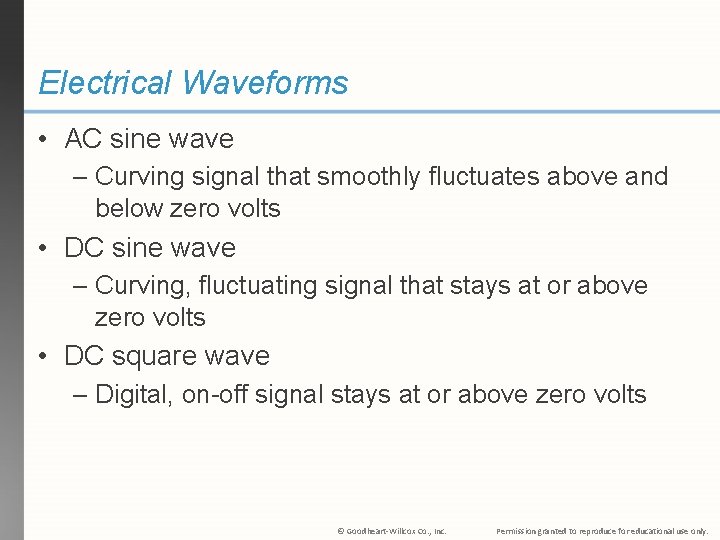 Electrical Waveforms • AC sine wave – Curving signal that smoothly fluctuates above and