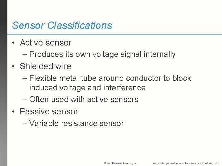 Sensor Classifications • Active sensor – Produces its own voltage signal internally • Shielded