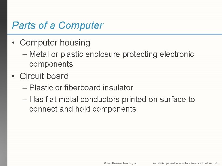 Parts of a Computer • Computer housing – Metal or plastic enclosure protecting electronic