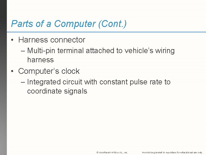 Parts of a Computer (Cont. ) • Harness connector – Multi-pin terminal attached to